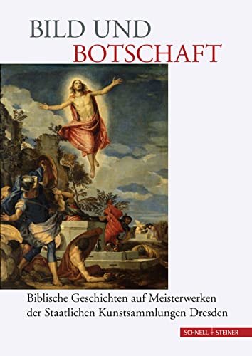 Bild und Botschaft: Biblische Geschichten auf Meisterwerken der Staatlichen Kunstsammlungen Dresden von Schnell & Steiner